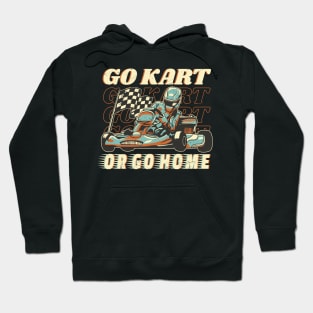 Go Kart or Go Home Karting Racing Quote Hoodie